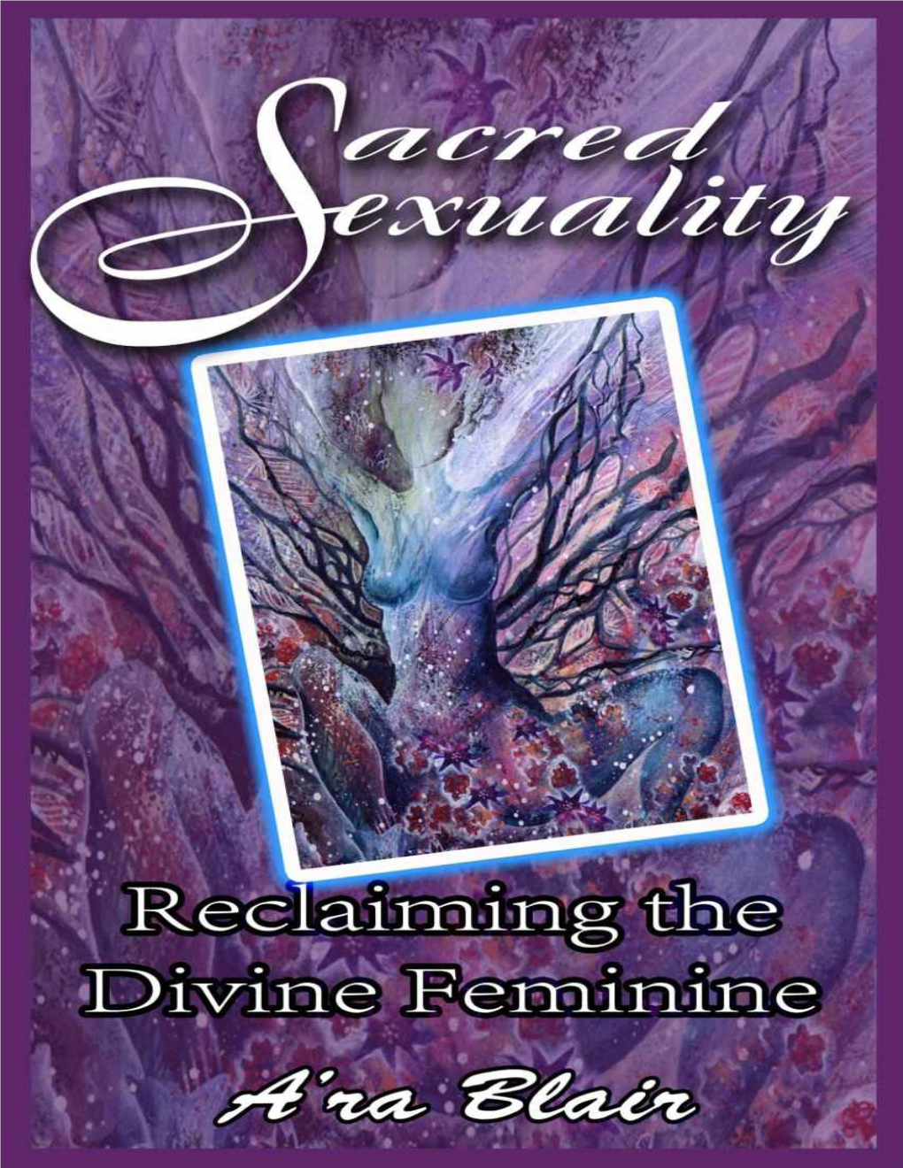 Sacred Sexuality: Reclaiming the Divine Feminine
