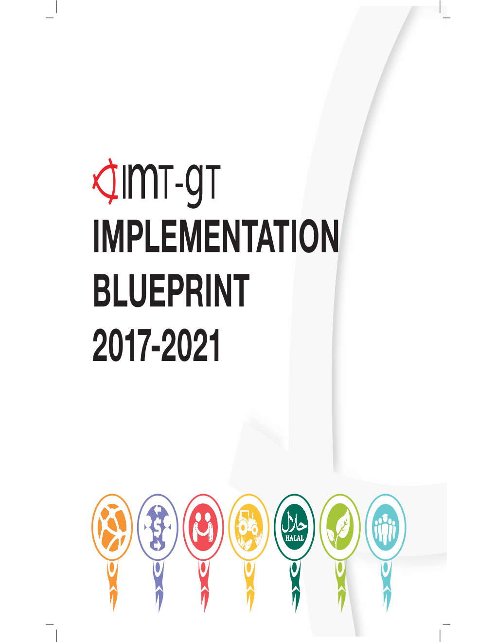 IMPLEMENTATION BLUEPRINT 2017-2021 Ii IMT-GT IMPLEMENTATION BLUEPRINT 2017-2021 Iv IMT-GT Implementation Blueprint 2017-2021 V