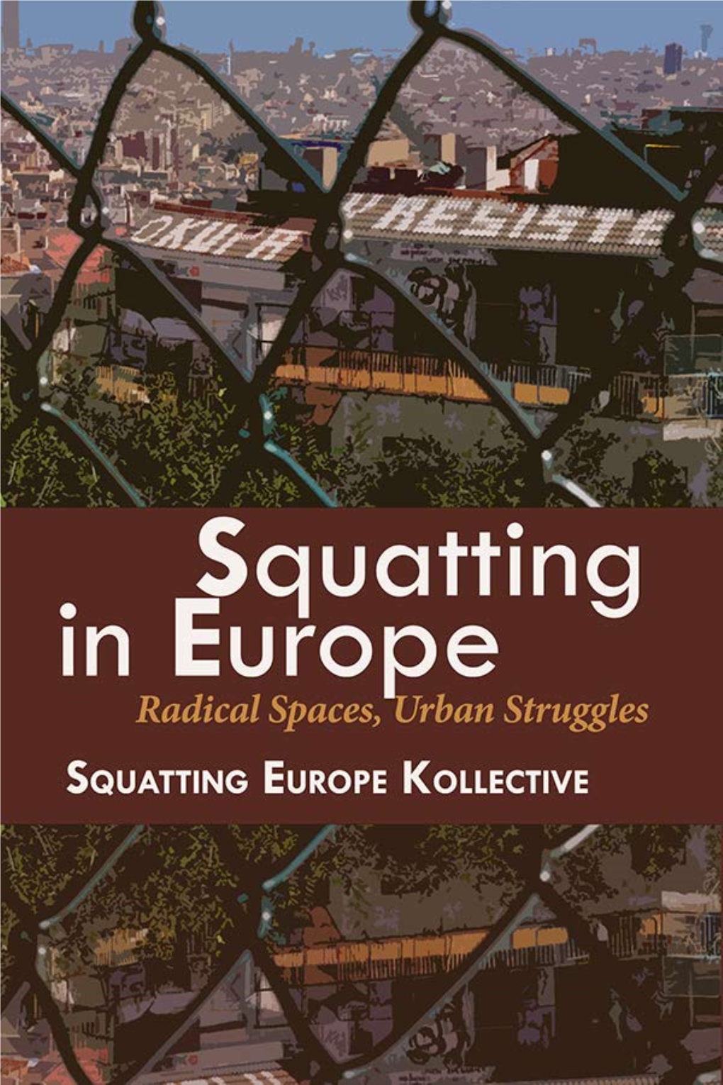 Squatting in Europe: Radical Spaces, Urban Struggles Edited by the Squatting Europe Kollective