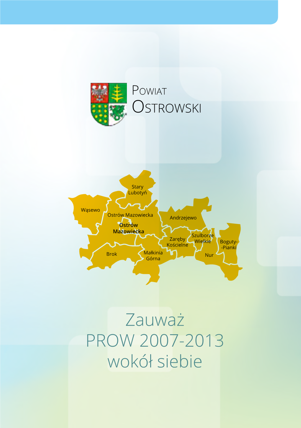 Zauważ PROW 2007-2013 Wokół Siebie Powiat OSTROWSKI Szanowni Państwo