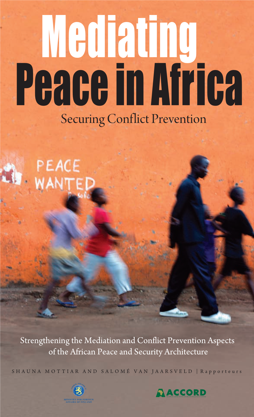 Mediating Peace in Africa: Securing Conflict Prevention Strengthening the Mediation and Conflict Prevention Aspects of the African Peace and Security Architecture