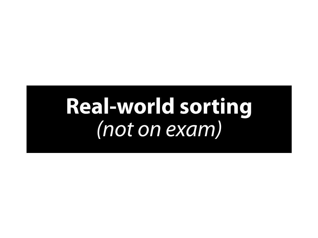 Real-World Sorting (Not on Exam) Sorting Algorithms So Far