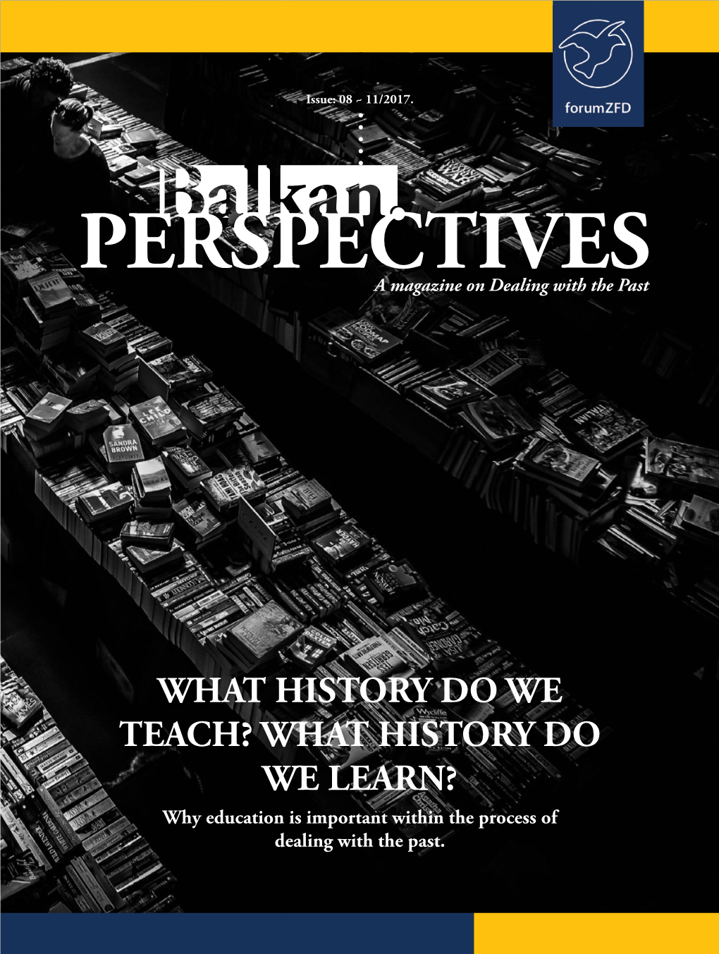 WHAT HISTORY DO WE TEACH? WHAT HISTORY DO WE LEARN? Why Education Is Important Within the Process of Dealing with the Past