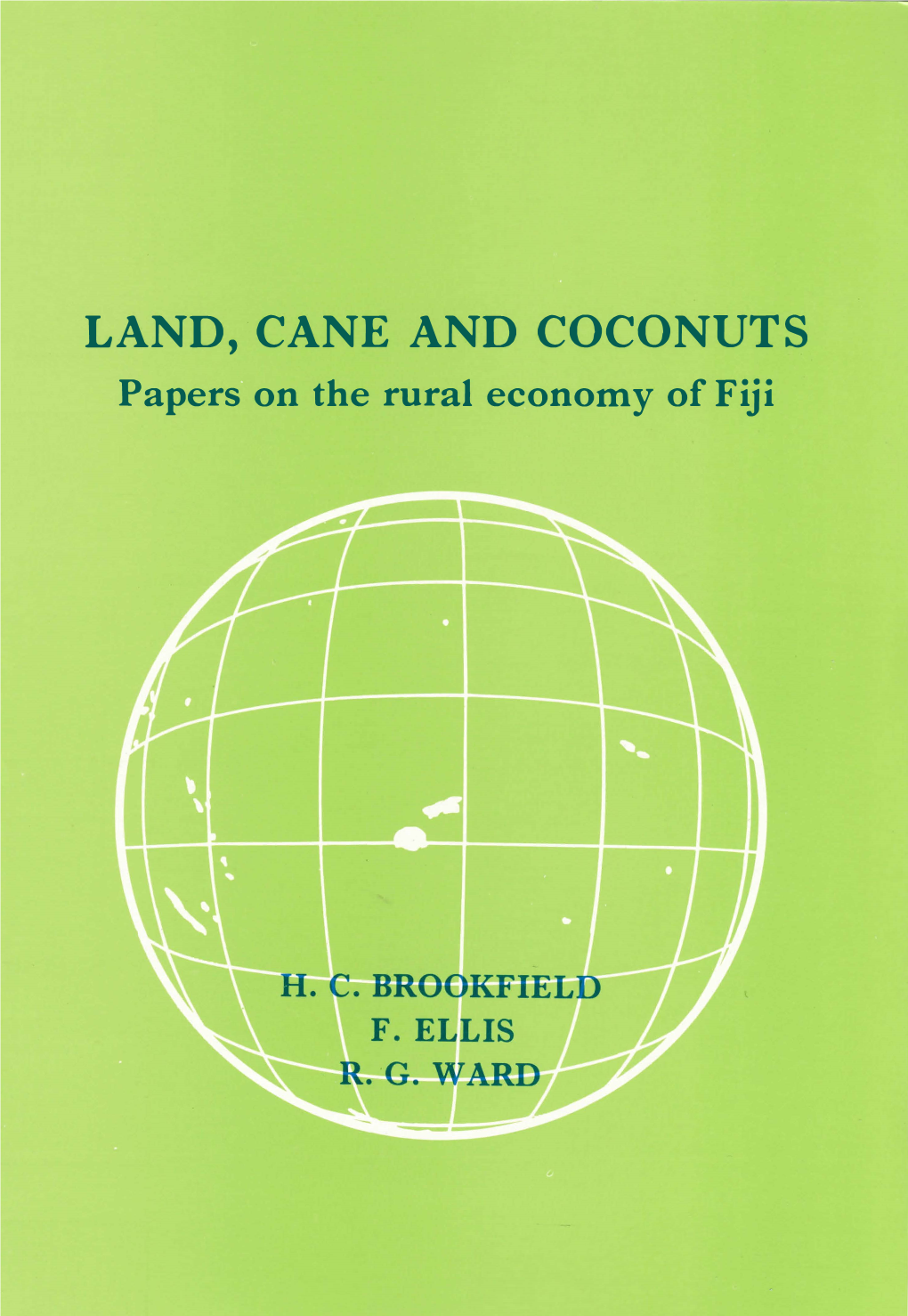 LAND, CANE and COCONUTS Papers· on the Rural Economy of Fiji LAND, CANE and COCONUTS Fiji Papers on the Rural Economy Of