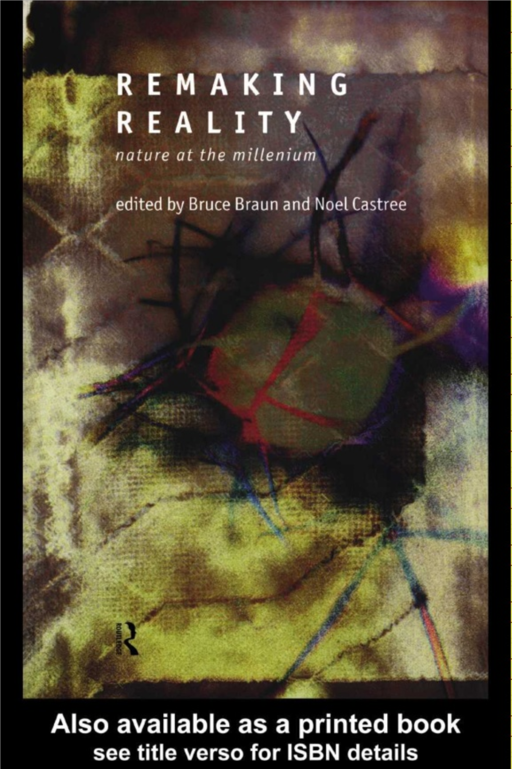 Remaking Reality: Nature at the Millenium/Edited by Bruce Braun and Noel Castree