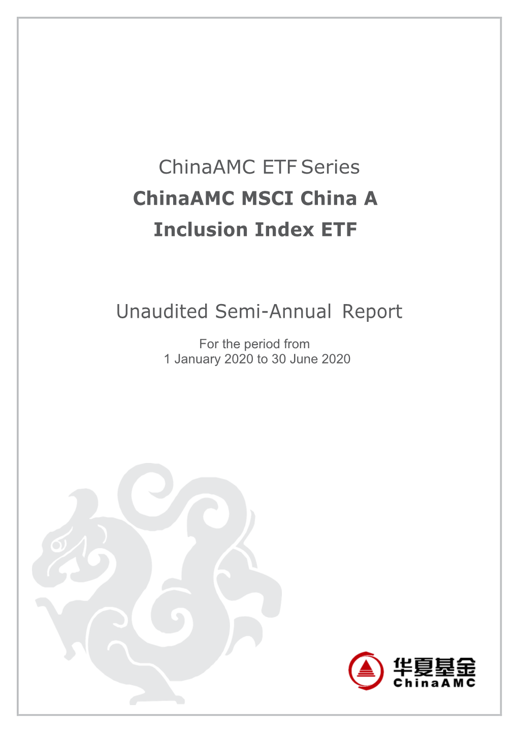 Chinaamc ETF Series Chinaamc MSCI China a Inclusion Index ETF Unaudited Semi-Annual Report