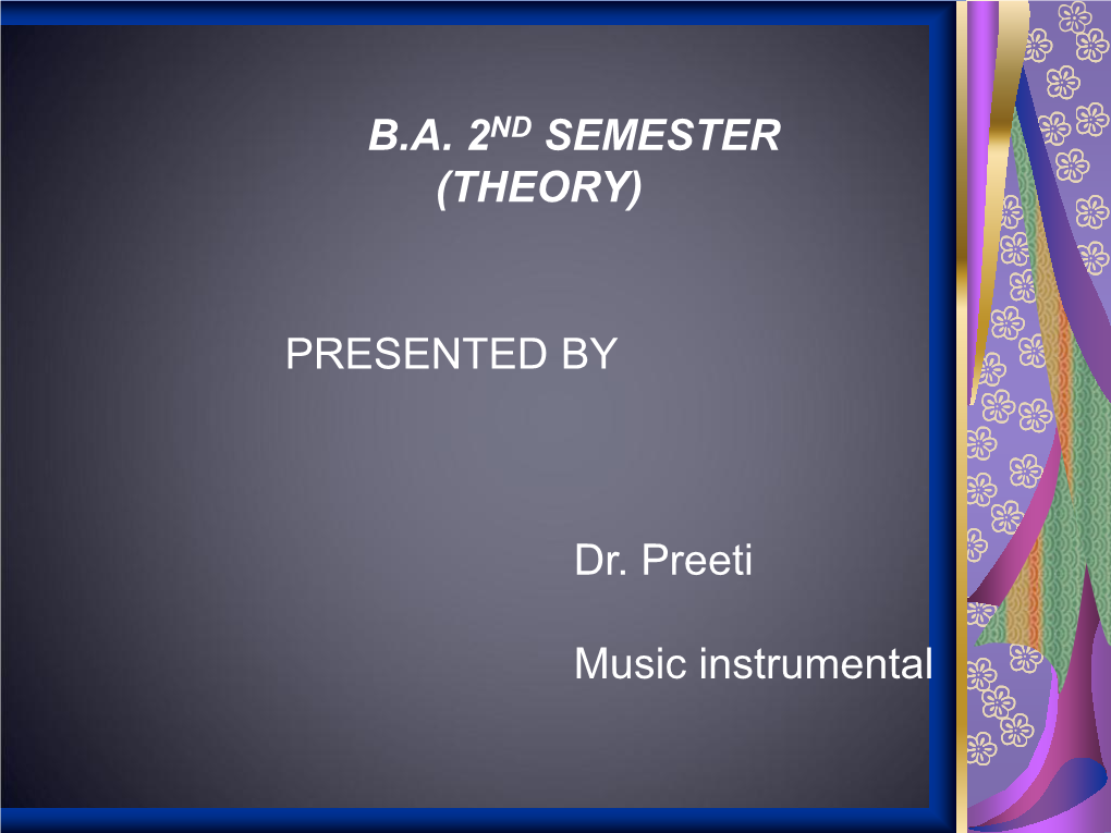 B.A. 2ND SEMESTER (THEORY) PRESENTED by Dr. Preeti Music Instrumental