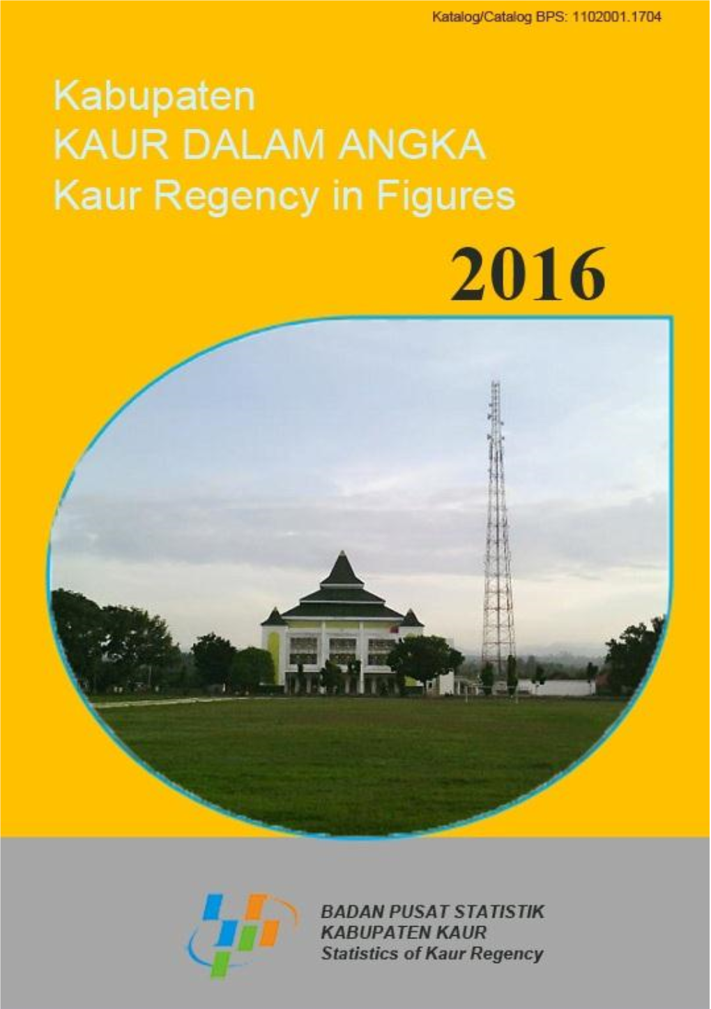 Kabupaten Kaur Dalam Angka 2016 | I Kabupaten Kaur Dalam Angka Kaur Regency in Figures 2016