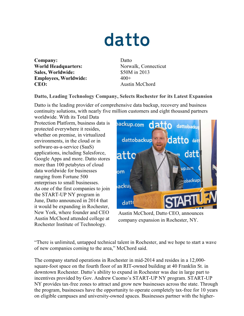 Datto World Headquarters: Norwalk, Connecticut Sales, Worldwide: $50M in 2013 Employees, Worldwide: 400+ CEO: Austin Mcchord