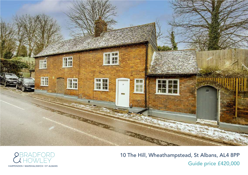 10 the Hill, Wheathampstead, St Albans, AL4 8PP Guide Price £420,000 10 the Hill, Wheathampstead, St Albans, AL4 8PP