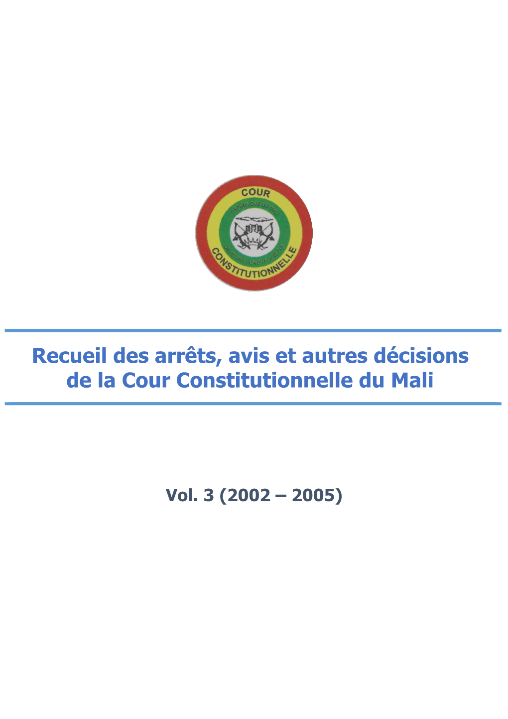 Recueil Des Arrêts, Avis Et Autres Décisions De La Cour Constitutionnelle Du Mali