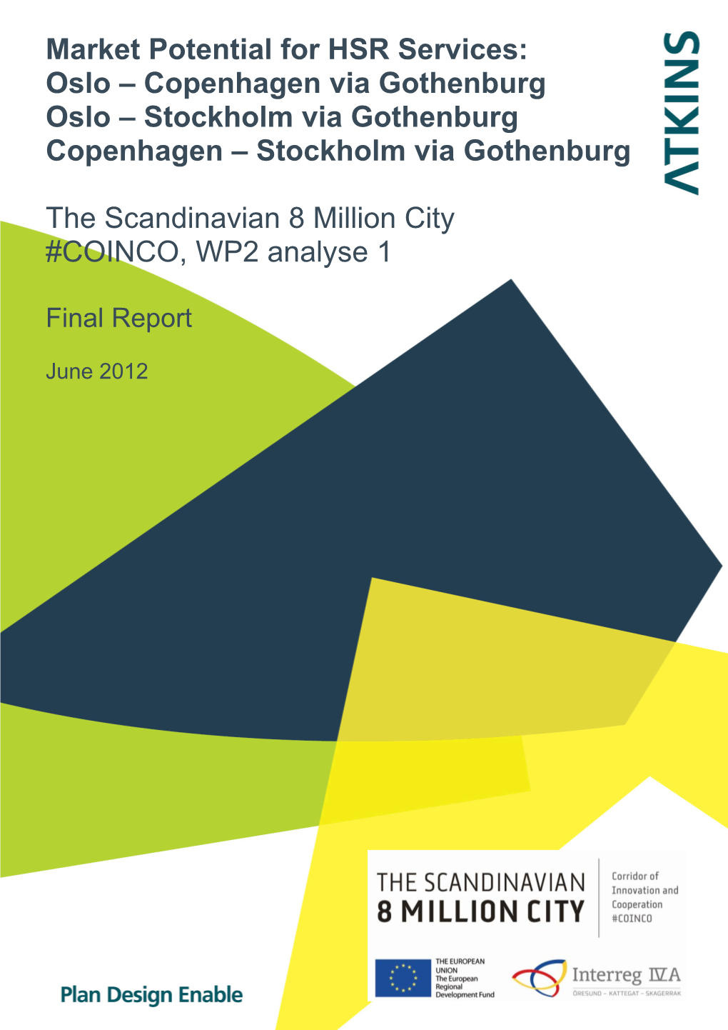 Market Potential for HSR Services: Oslo – Copenhagen Via Gothenburg Oslo – Stockholm Via Gothenburg Copenhagen – Stockholm Via Gothenburg