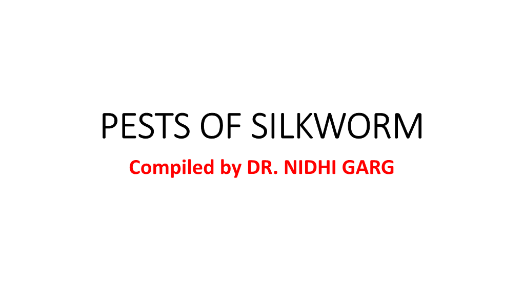 PESTS of SILKWORM Compiled by DR