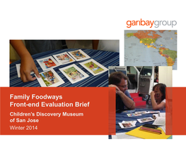 Family Foodways Front-End Evaluation Brief Children’S Discovery Museum of San Jose Winter 2014 Table of Contents