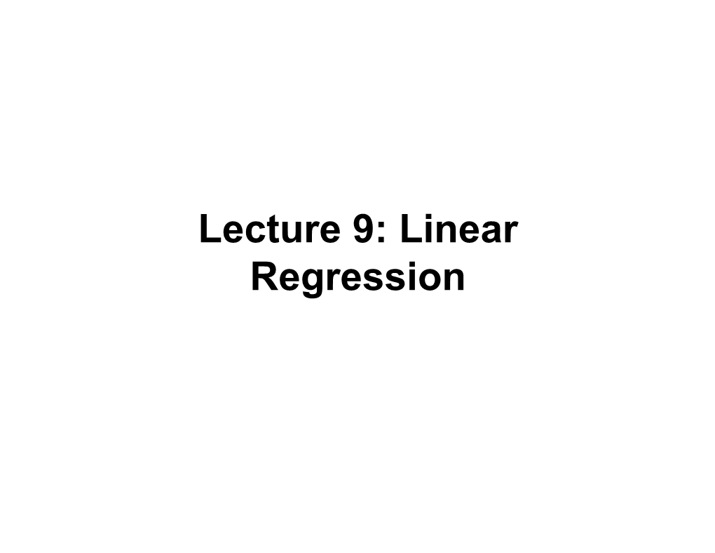 Lecture 9: Linear Regression Goals