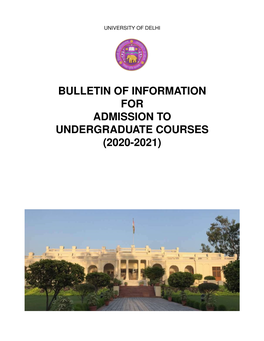 BULLETIN of INFORMATION for ADMISSION to UNDERGRADUATE COURSES (2020-2021) Message from the Vice-Chancellor a Hearty Welcome to the University of Delhi!