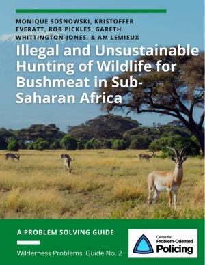 Illegal and Unsustainable Hunting of Wildlife for Bushmeat in Sub-Saharan Africa