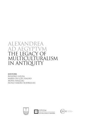 Alexandrea Ad Aegyptvm the Legacy of Multiculturalism in Antiquity
