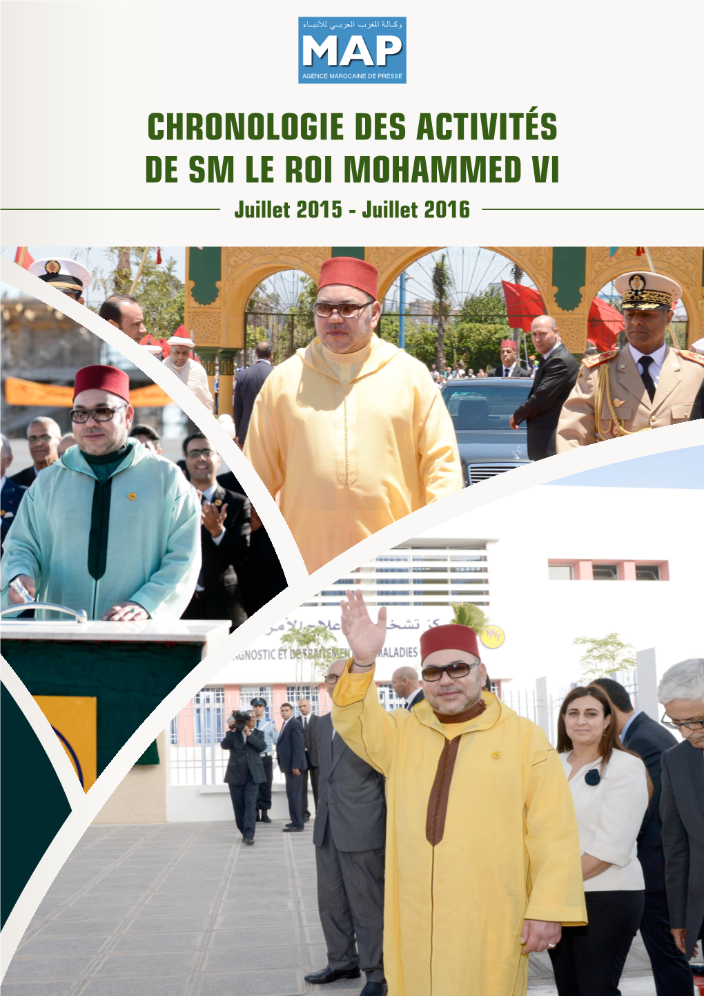 CHRONOLOGIE DES ACTIVITÉS DE SM LE ROI MOHAMMED VI Juillet 2015 - Juillet 2016 CHRONOLOGIE DES ACTIVITÉS DE SM LE ROI MOHAMMED VI - Juillet 2015 - Juillet 2016