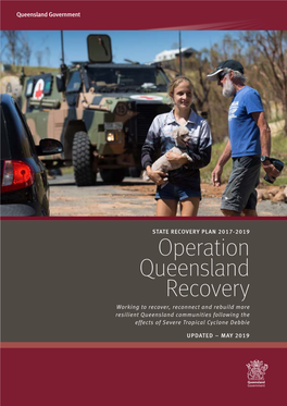 Operation Queensland Recovery Working to Recover, Reconnect and Rebuild More Resilient Queensland Communities Following the Effects of Severe Tropical Cyclone Debbie