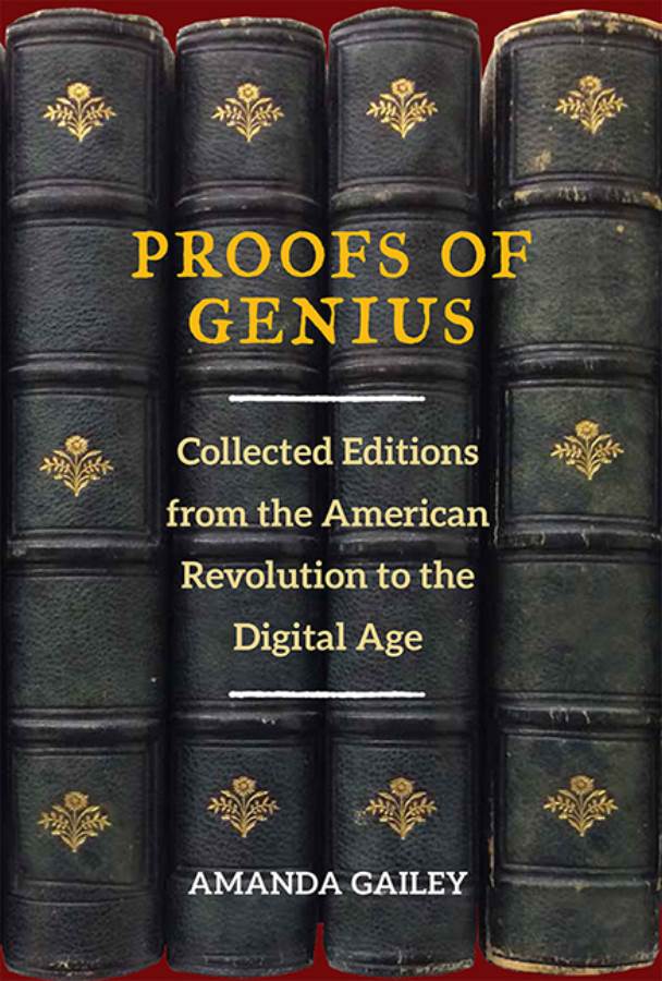 Proofs of Genius: Collected Editions from the American Revolution to the Digital Age, by Amanda Gailey Revised Pages