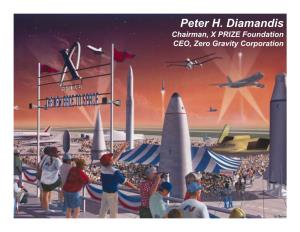 Peter H. Diamandis Chairman, X PRIZE Foundation CEO, Zero Gravity Corporation PUBLIC SPACEFLIGHT MARKET