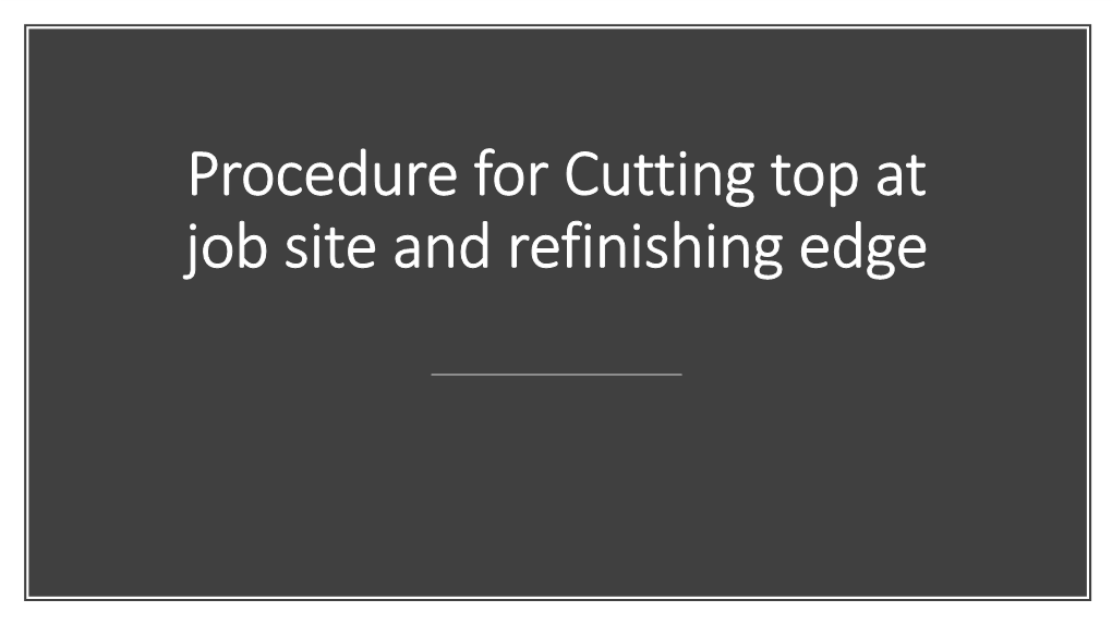 Procedure for Cutting Top at Job Site and Refinishing Edge Tools and Accessories Needed