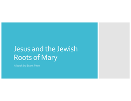 Jesus and the Jewish Roots of Mary a Book by Brant Pitre INTRODUCTION