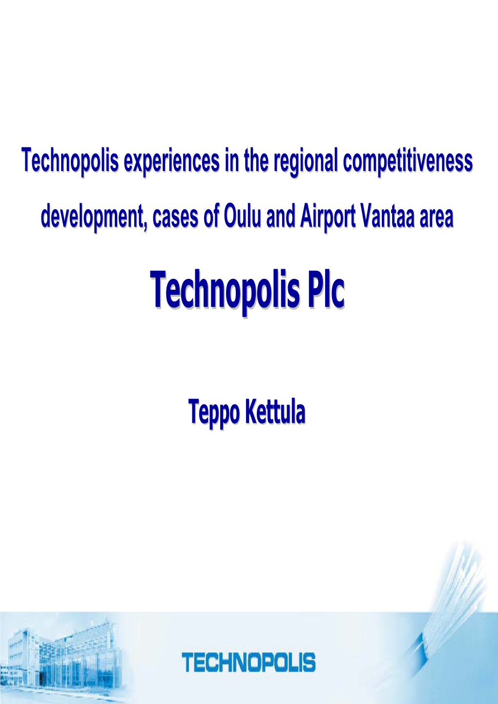 Technopolis Experiences in the Regional Competitiveness Development, Cases of Oulu and Airport Vantaa Area Technopolistechnopolis Plcplc