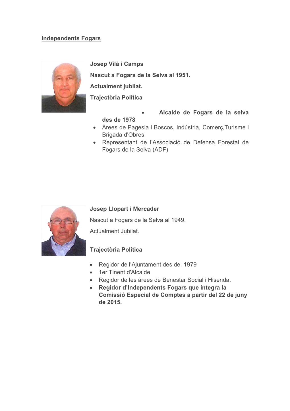 Independents Fogars Josep Vilà I Camps Nascut a Fogars De La Selva Al 1951. Actualment Jubilat. Trajectòria Política • Alca