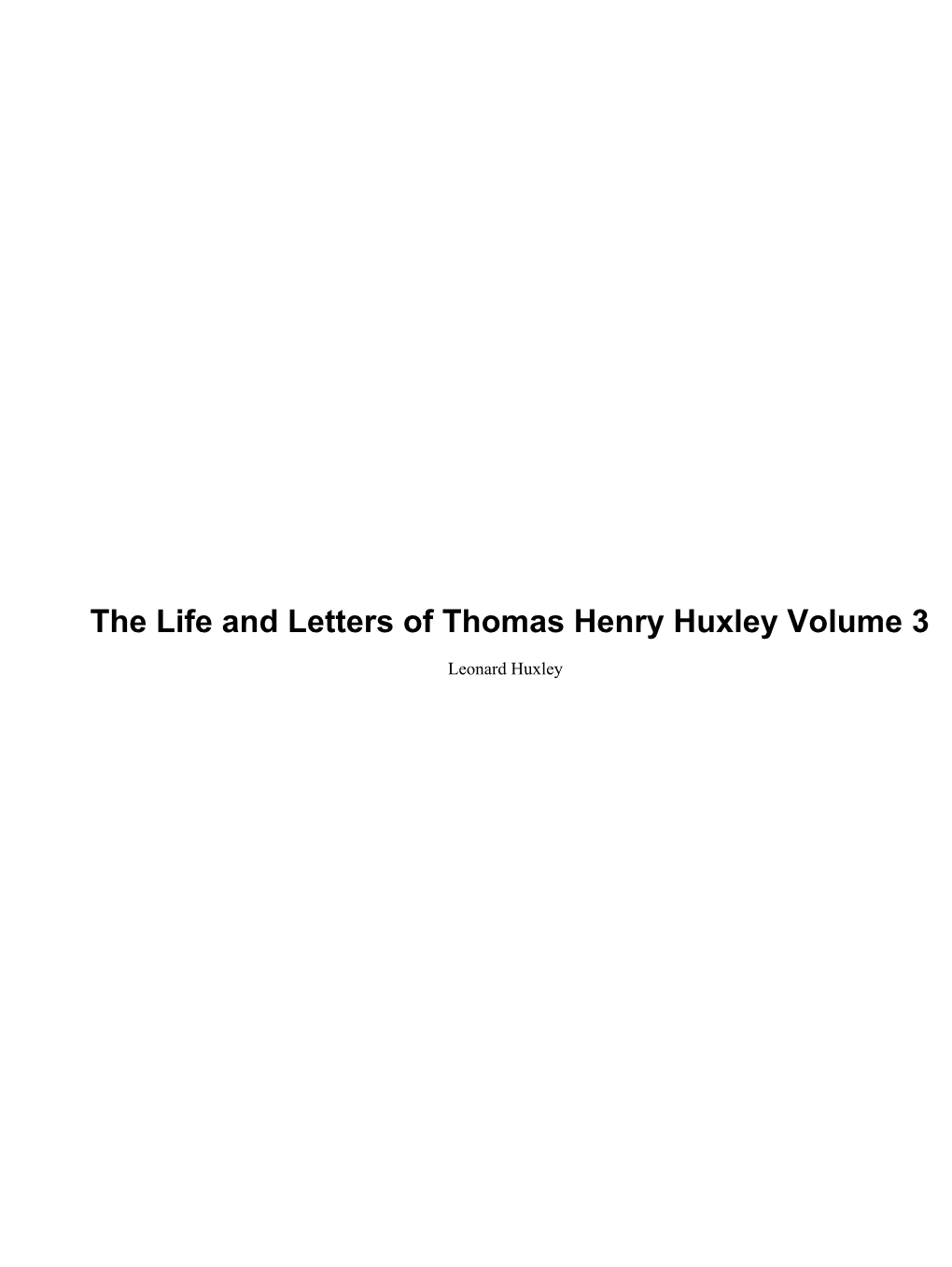 The Life and Letters of Thomas Henry Huxley Volume 3