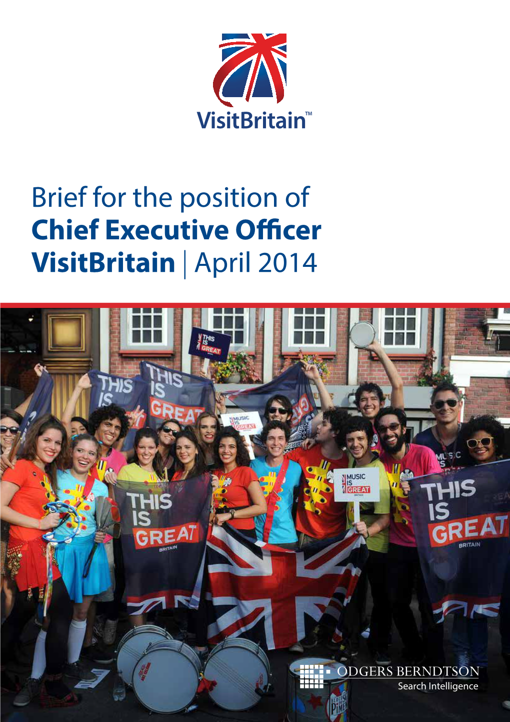 Brief for the Position of Chief Executive Officer Visitbritain | April 2014 Contents