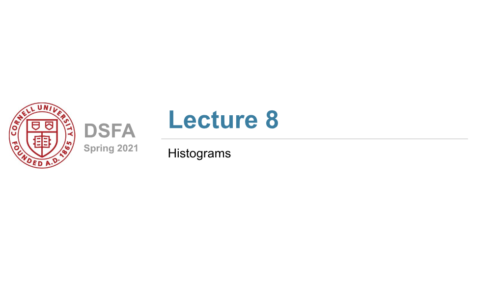 Lecture 8 Spring 2021 Histograms Announcements ● Homework 3 out Today, Due Next Friday 3/5