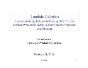 Lambda Calculus Alpha-Renaming, Beta Reduction, Applicative and Normal Evaluation Orders, Church-Rosser Theorem, Combinators