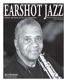 Gary Hammon Photo by Daniel Sheehan LETTER from the DIRECTOR EARSHOT JAZZ a Mirror and Focus for the Jazz Community