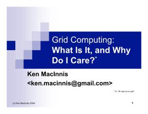 Grid Computing: What Is It, and Why Do I Care?*