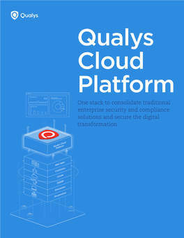 One Stack to Consolidate Traditional Enterprise Security and Compliance Solutions and Secure the Digital Transformation White Paper | Qualys Cloud Platform