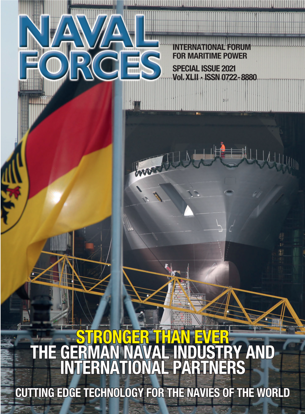 STRONGER THAN EVER the GERMAN NAVAL INDUSTRY and INTERNATIONAL PARTNERS CUTTING EDGE TECHNOLOGY for the NAVIES of the WORLD German Naval Industry Contents Editorial