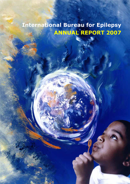 International Bureau for Epilepsy ANNUAL REPORT 2007 International Bureau for Epilepsy: Bureau for Epilepsy: International Annual Report 2007