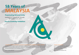 58 Years of MALAYSIA Perpetuating National Unity UNIVERSITY of MALAYA ART GALLERY, SEPTEMBER 18-23, 2015 Arts & Creativity Exhibition