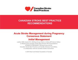 Acute Stroke Management During Pregnancy Consensus Statement Initial Management CANADIAN STROKE BEST PRACTICE RECOMMENDATIONS