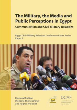 The Military, the Media and Public Perceptions in Egypt Communication and Civil-Military Relations