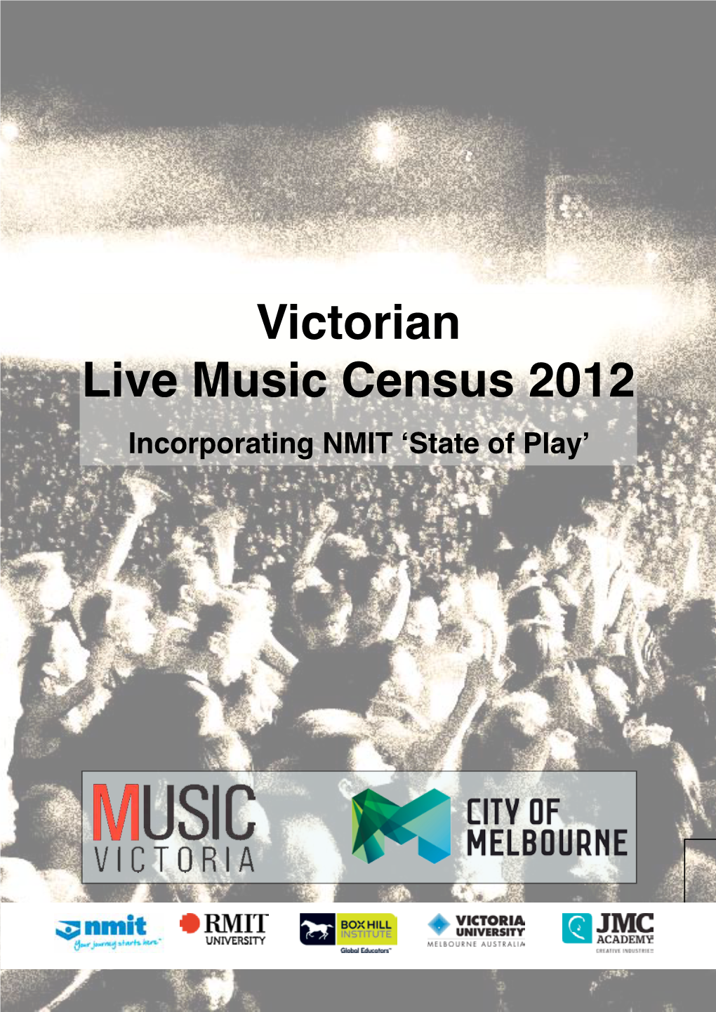 Victorian Live Music Census 2012 Incorporating NMIT ‘State of Play’ Victorian Live Music Census 2012