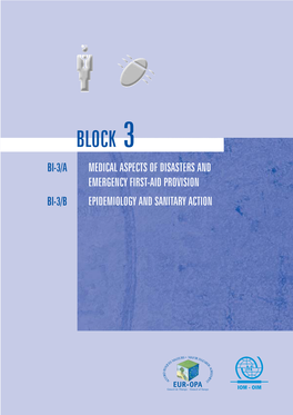 BLOCK 3 Bl-3/A MEDICAL ASPECTS of DISASTERS and EMERGENCY FIRST-AID PROVISION Bl-3/B EPIDEMIOLOGY and SANITARY ACTION