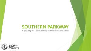 SOUTHERN PARKWAY Rightsizing for a Safer, Calmer, and More Inclusive Street WELCOME