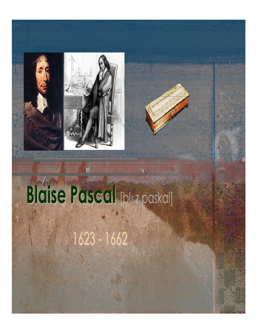 Blaise Pascal [Blɛz Paskal]