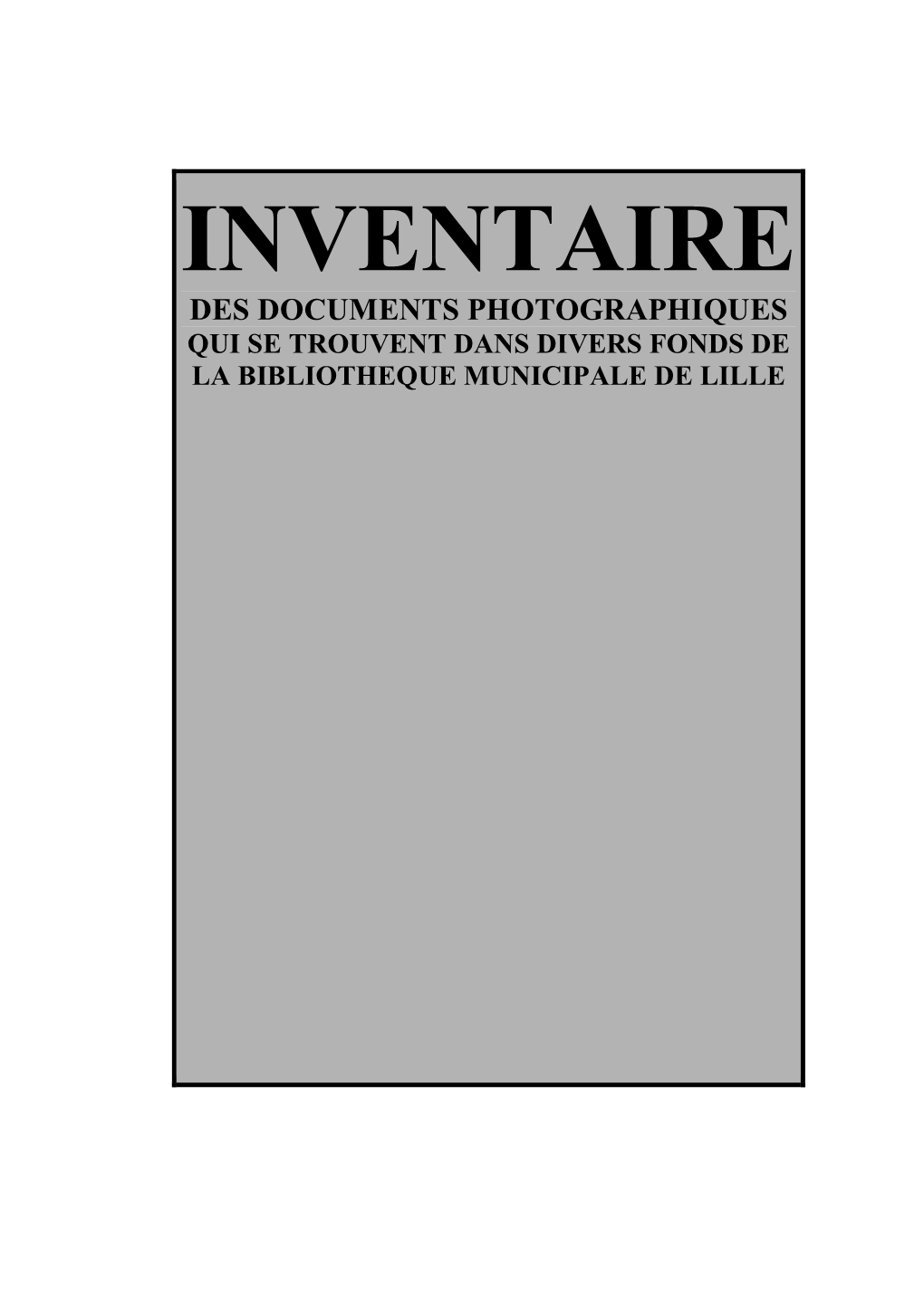 Inventaire Des Documents Photographiques Qui Se Trouvent Dans Divers Fonds De La Bibliotheque Municipale De Lille