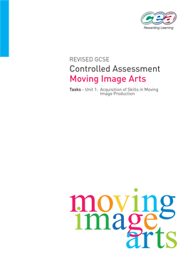 Controlled Assessment Moving Image Arts Tasks - Unit 1: Acquisition of Skills in Moving Image Production