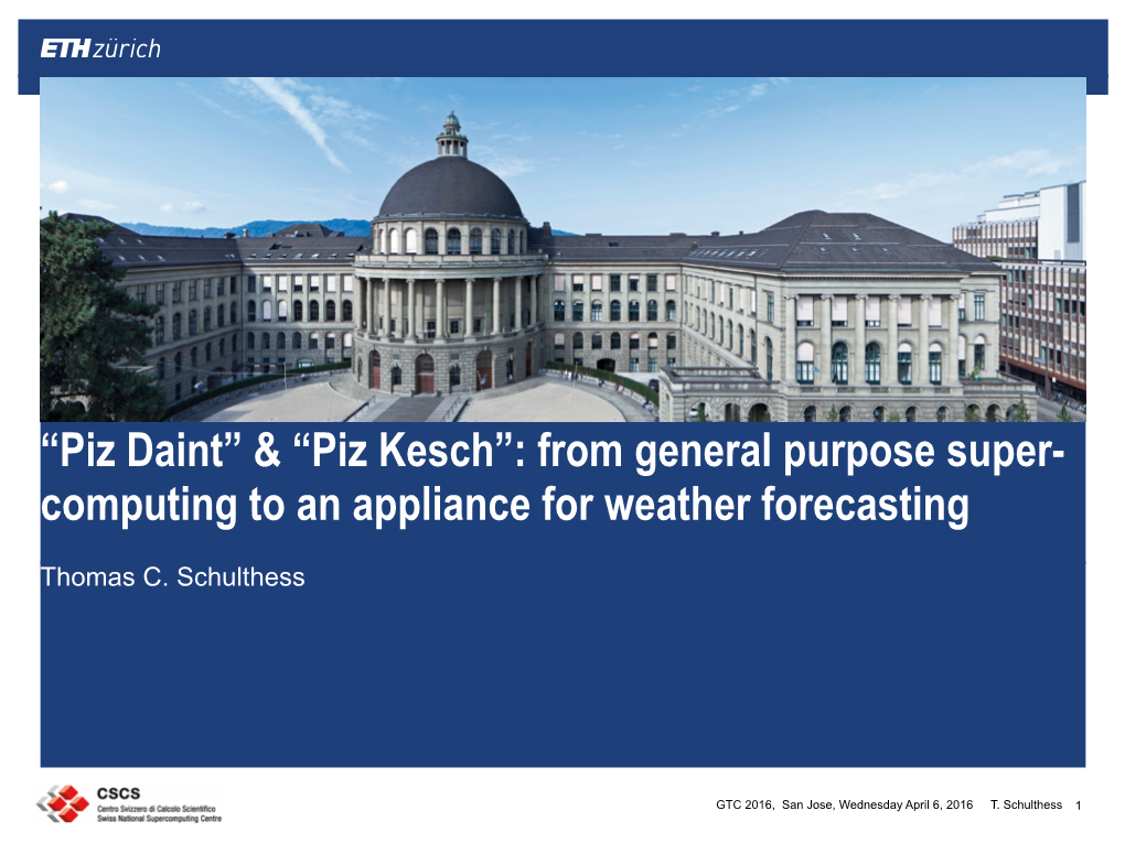 Piz Daint” & “Piz Kesch”: from General Purpose Super- Computing to an Appliance for Weather Forecasting
