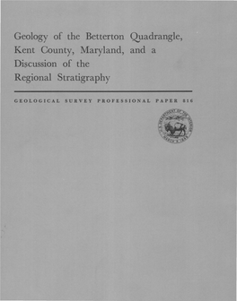 Geology of the Betterton Quadrangle, Kent County, Maryland, and a Di~Cussion of the Regional Stratigraphy
